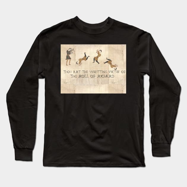 Thou art the unwitting victim of the roll of Richard Rick Roll Bayeux medieval Long Sleeve T-Shirt by Space Cadet Tees